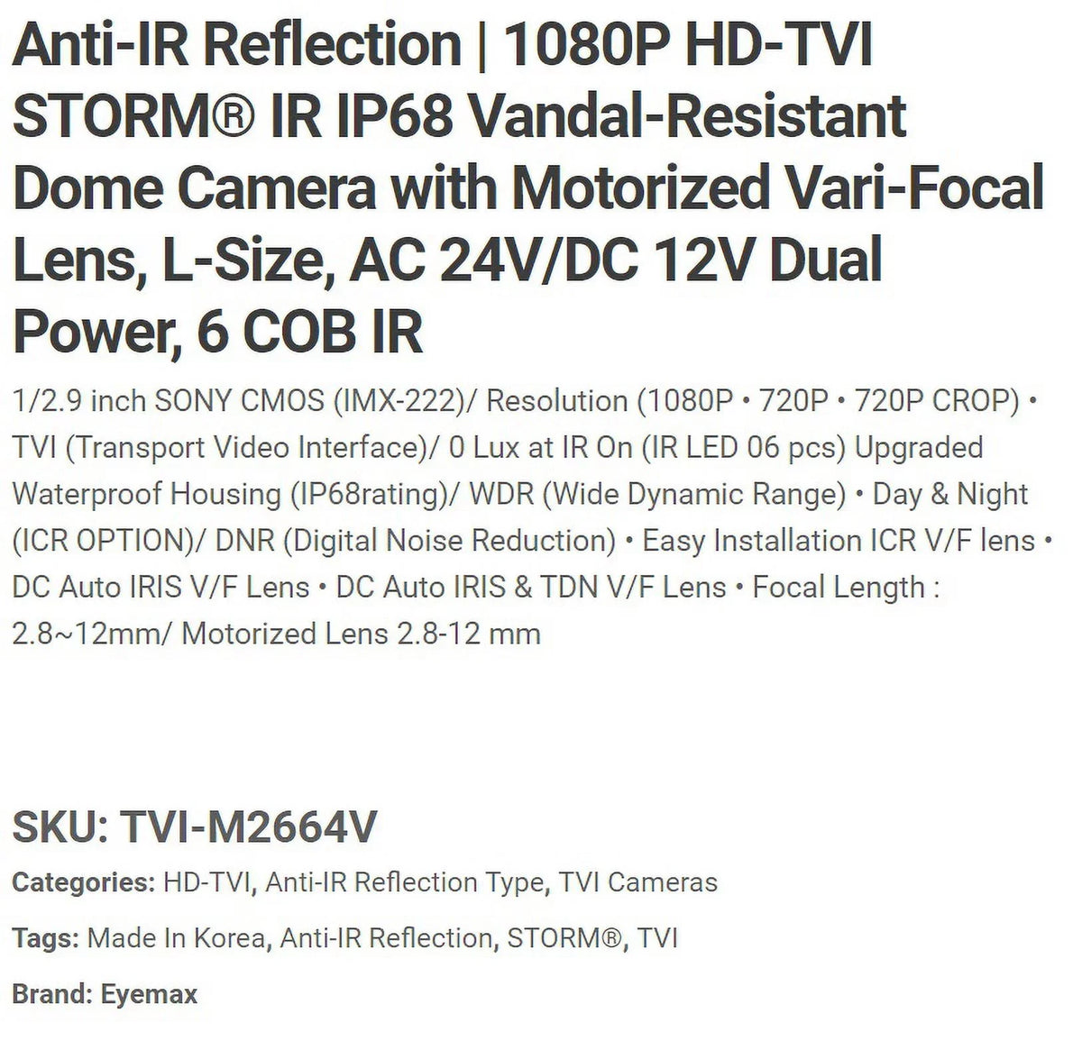 Eyemax Sizetorm Sizeeries TVI-M2664V 1080P HD-TVI Vandal DOME IR Camera 2.8-12mm Dual Power, Motorized ( Made In Korea )